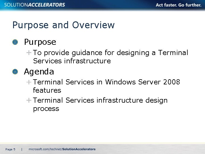 Purpose and Overview Purpose To provide guidance for designing a Terminal Services infrastructure Agenda