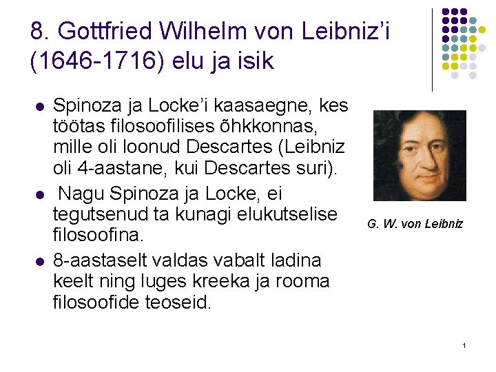 8. Gottfried Wilhelm von Leibniz’i (1646 -1716) elu ja isik l l l Spinoza