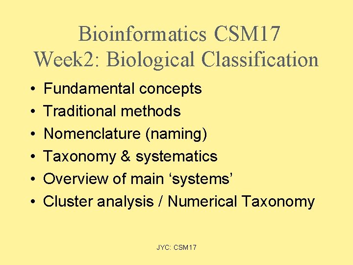 Bioinformatics CSM 17 Week 2: Biological Classification • • • Fundamental concepts Traditional methods