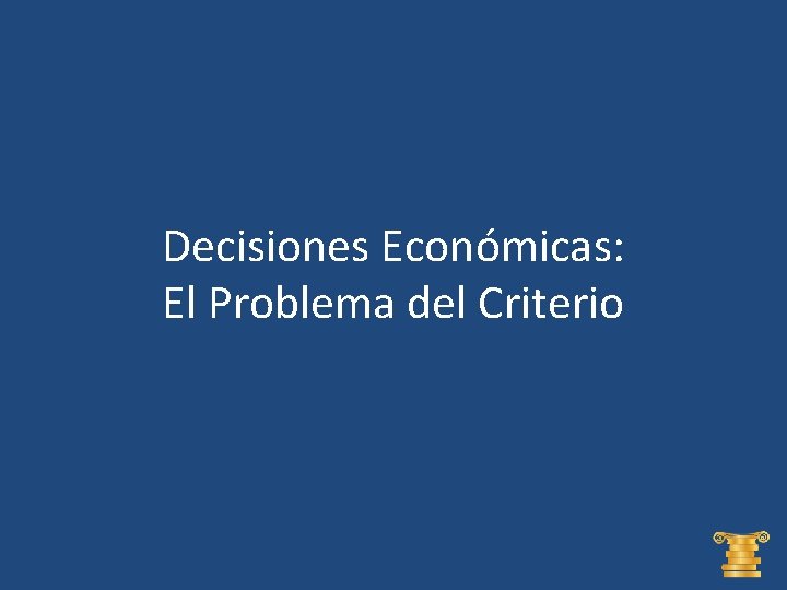 Decisiones Económicas: El Problema del Criterio 