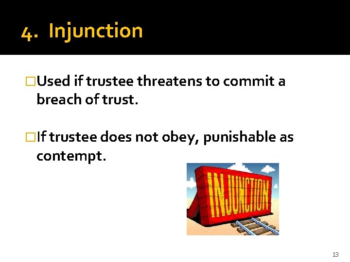 4. Injunction �Used if trustee threatens to commit a breach of trust. �If trustee