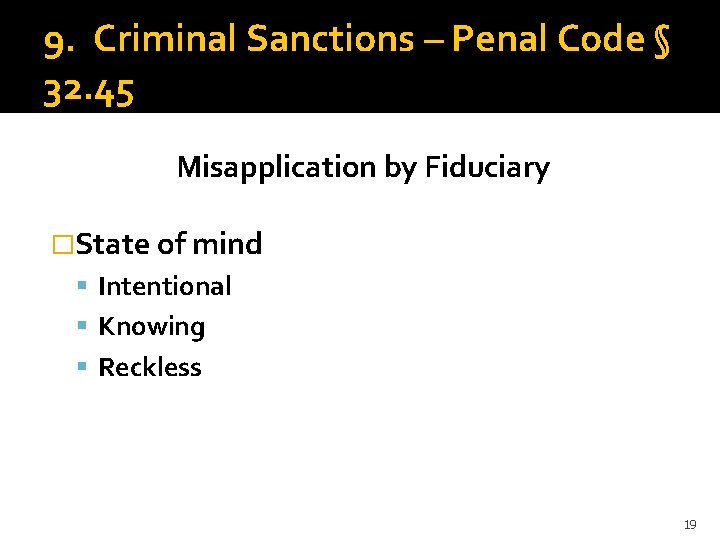 9. Criminal Sanctions – Penal Code § 32. 45 Misapplication by Fiduciary �State of