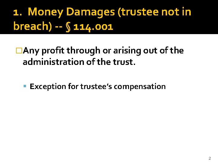 1. Money Damages (trustee not in breach) -- § 114. 001 �Any profit through