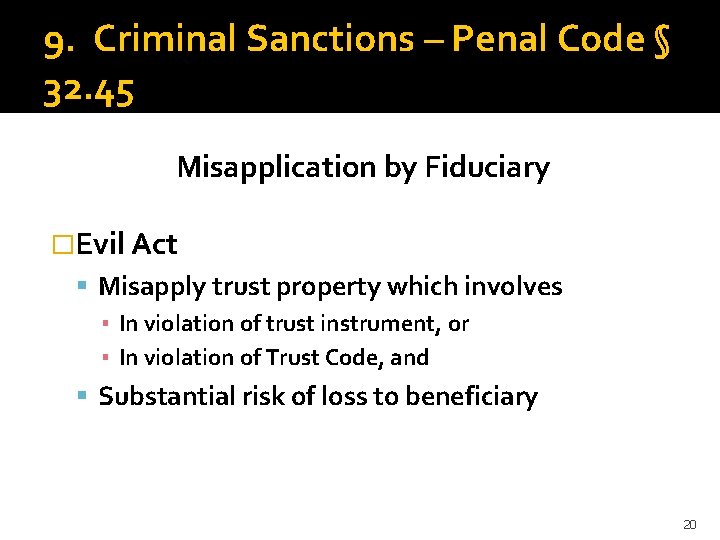 9. Criminal Sanctions – Penal Code § 32. 45 Misapplication by Fiduciary �Evil Act