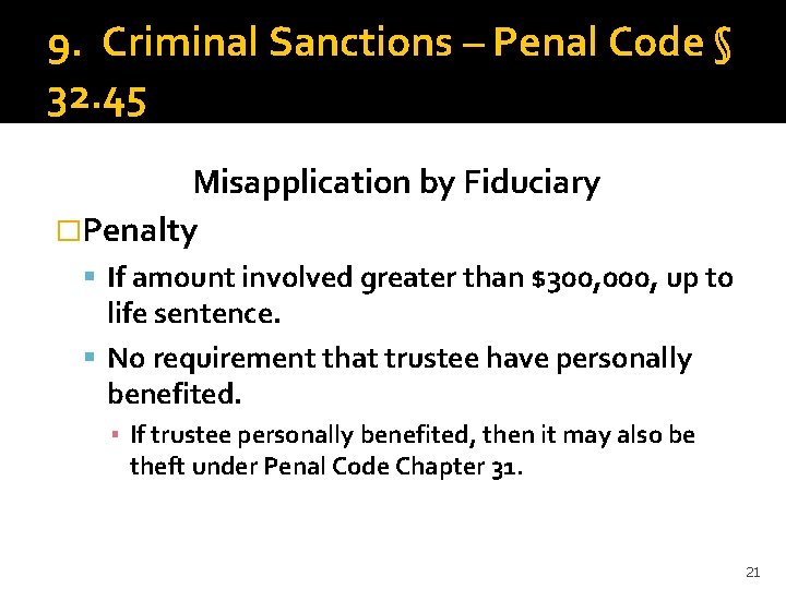 9. Criminal Sanctions – Penal Code § 32. 45 Misapplication by Fiduciary �Penalty If