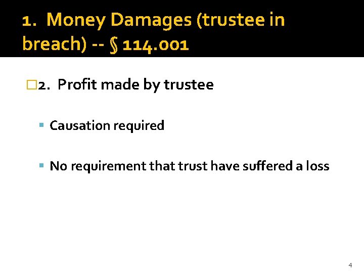 1. Money Damages (trustee in breach) -- § 114. 001 � 2. Profit made