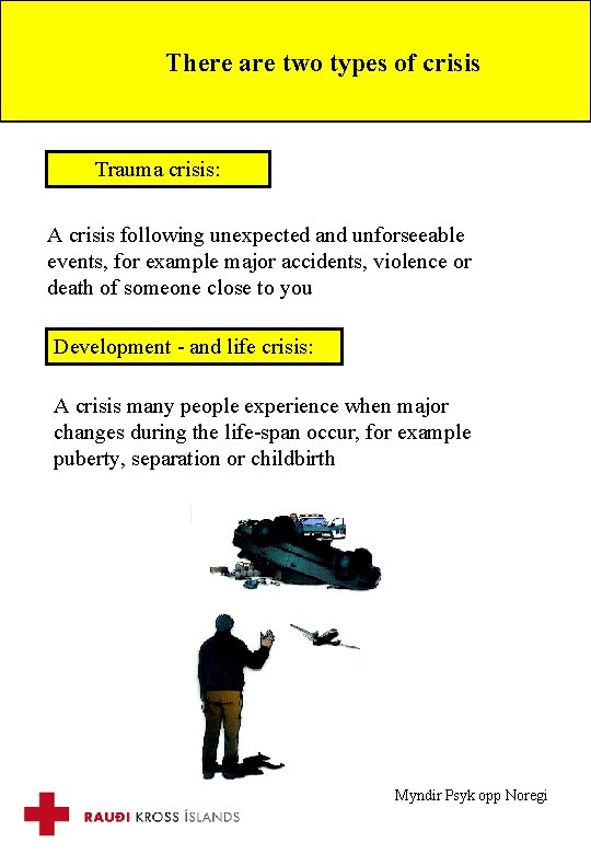 There are two types of crisis Trauma crisis: A crisis following unexpected and unforseeable