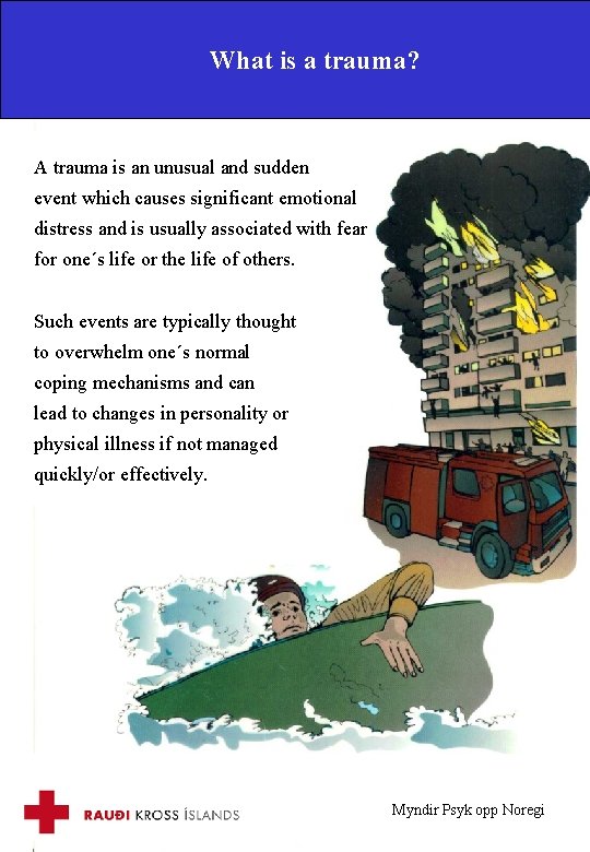 What is a trauma? A trauma is an unusual and sudden event which causes