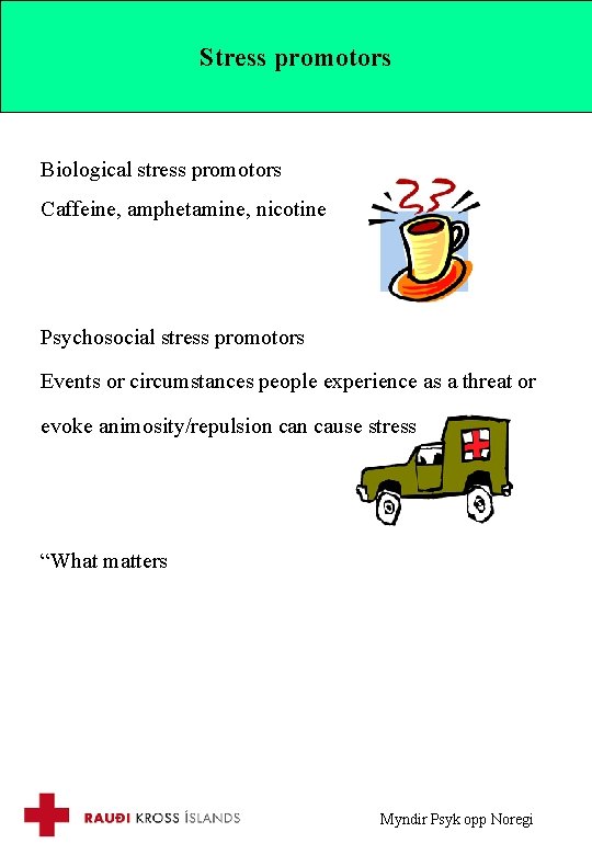 Stress promotors Biological stress promotors Caffeine, amphetamine, nicotine Psychosocial stress promotors Events or circumstances