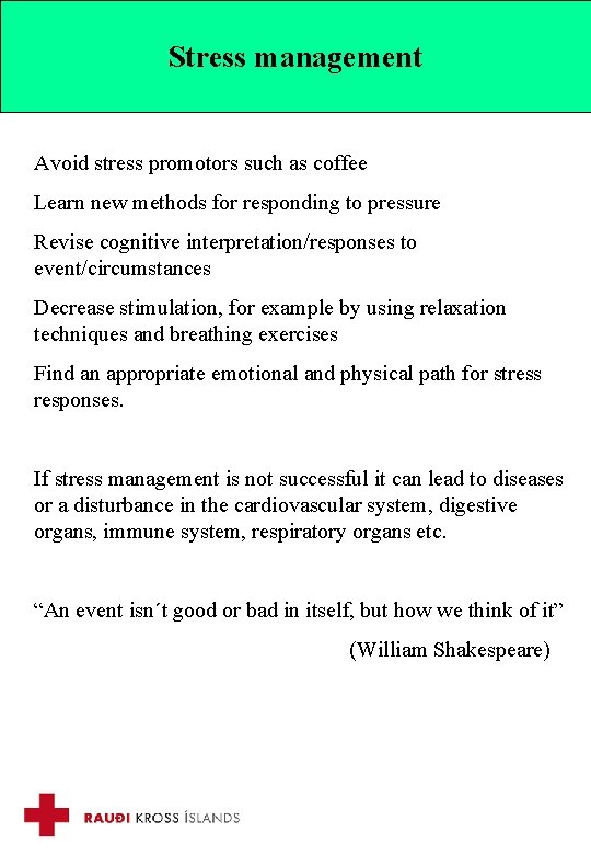 Stress management Avoid stress promotors such as coffee Learn new methods for responding to