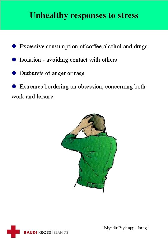 Unhealthy responses to stress l Excessive consumption of coffee, alcohol and drugs l Isolation