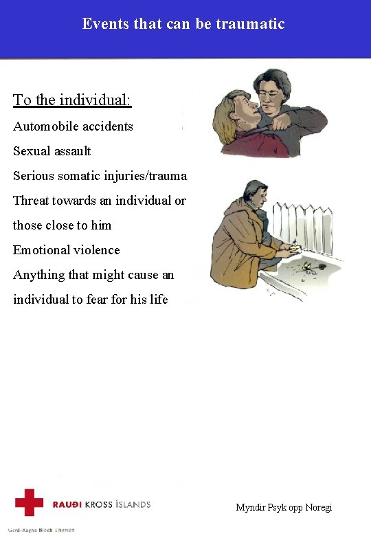 Events that can be traumatic To the individual: Automobile accidents Sexual assault Serious somatic