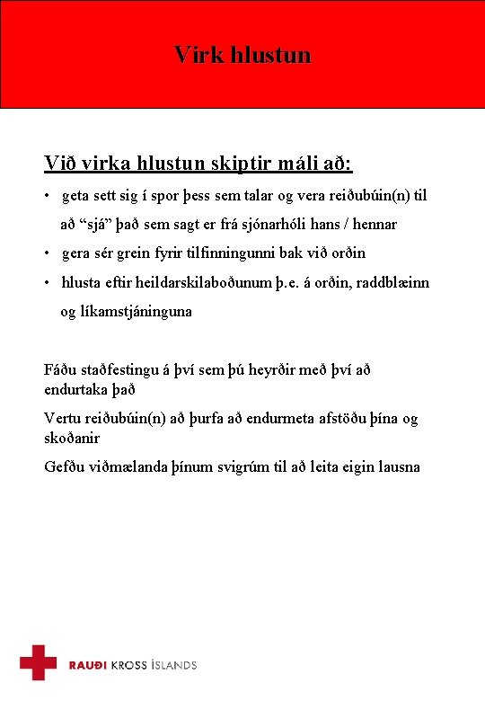 Virk hlustun Við virka hlustun skiptir máli að: • geta sett sig í spor