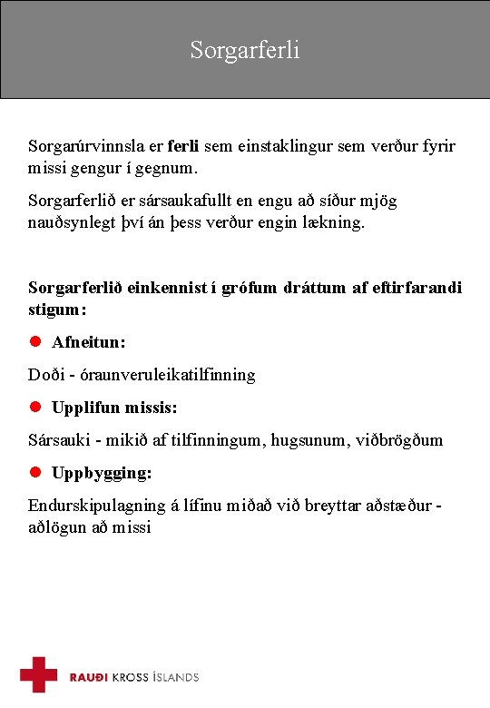 Sorgarferli Sorgarúrvinnsla er ferli sem einstaklingur sem verður fyrir missi gengur í gegnum. Sorgarferlið