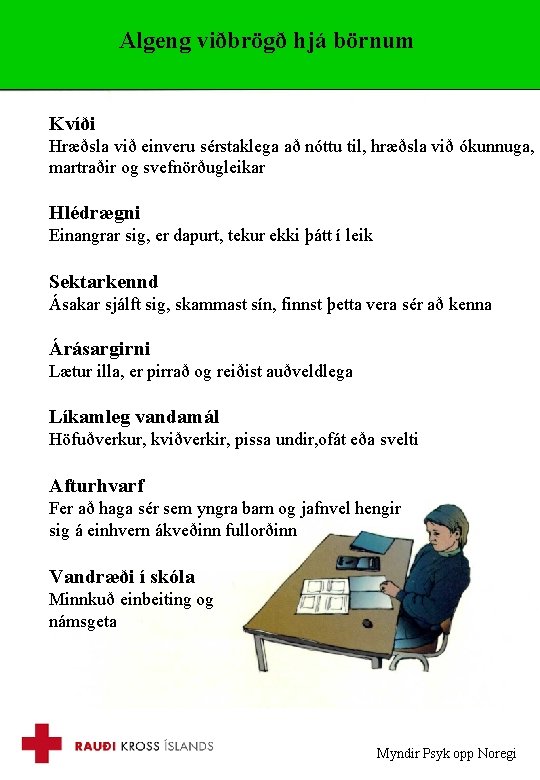 Algeng viðbrögð hjá börnum Kvíði Hræðsla við einveru sérstaklega að nóttu til, hræðsla við