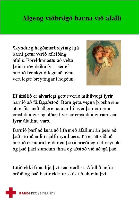 Algeng viðbrögð barna við áfalli Skyndileg hegðunarbreyting hjá barni getur verið afleiðing áfalls. Foreldrar