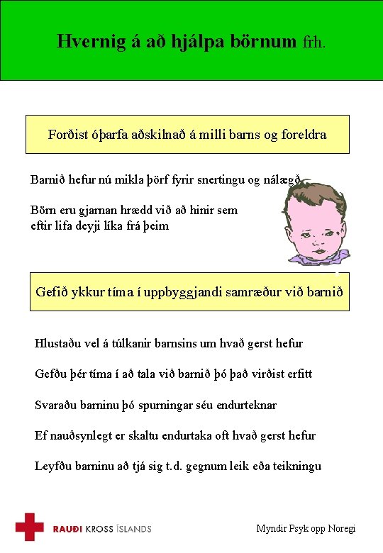 Hvernig á að hjálpa börnum frh. Forðist óþarfa aðskilnað á milli barns og foreldra