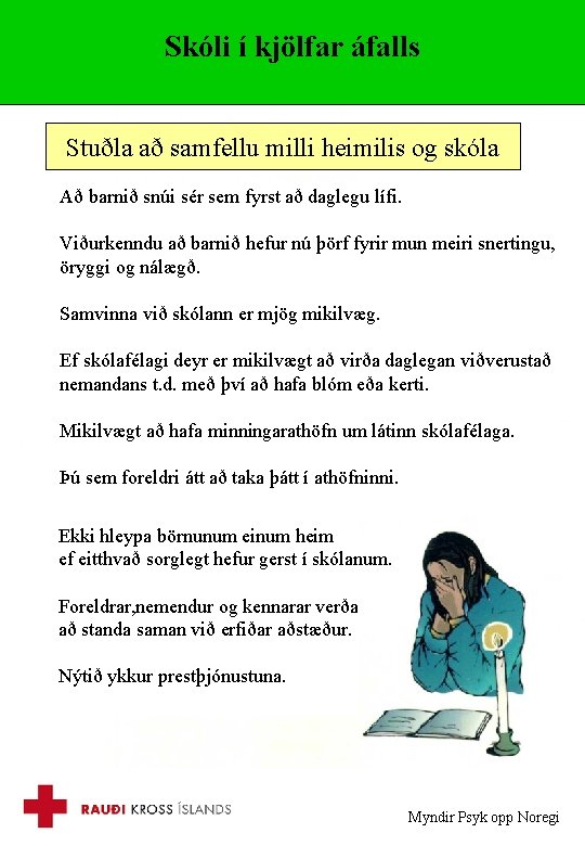 Skóli í kjölfar áfalls Stuðla að samfellu milli heimilis og skóla Að barnið snúi