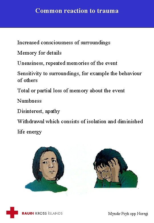 Common reaction to trauma Increased consciousness of surroundings Memory for details Uneasiness, repeated memories