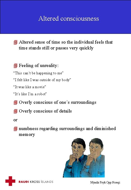 Altered consciousness 4 Altered sense of time so the individual feels that time stands