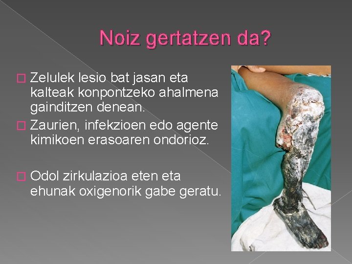 Noiz gertatzen da? Zelulek lesio bat jasan eta kalteak konpontzeko ahalmena gainditzen denean. �