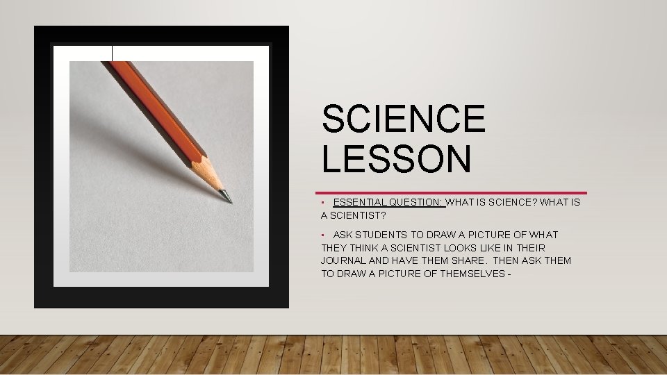 SCIENCE LESSON • ESSENTIAL QUESTION: WHAT IS SCIENCE? WHAT IS A SCIENTIST? • ASK SCIENCE LESSON • ESSENTIAL QUESTION: WHAT IS SCIENCE? WHAT IS A SCIENTIST? • ASK