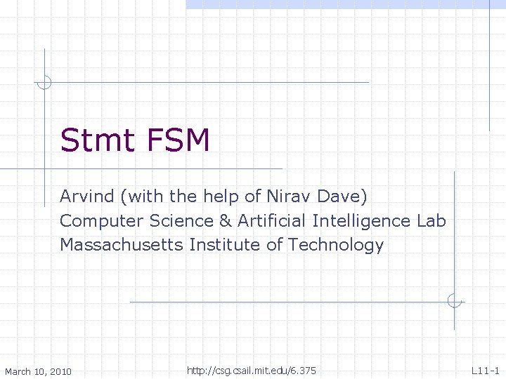 Stmt FSM Arvind (with the help of Nirav Dave) Computer Science & Artificial Intelligence