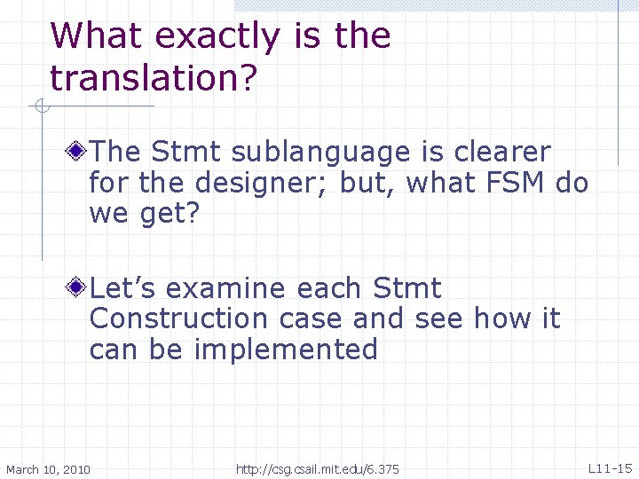 What exactly is the translation? The Stmt sublanguage is clearer for the designer; but,