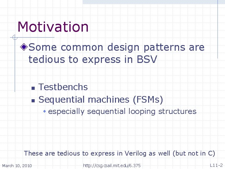 Motivation Some common design patterns are tedious to express in BSV n n Testbenchs