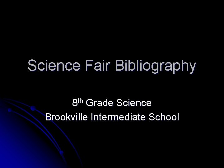 Science Fair Bibliography 8 th Grade Science Brookville Intermediate School 