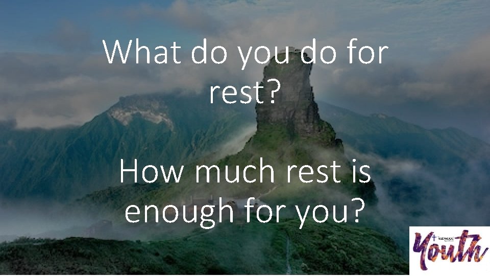 What do you do for rest? How much rest is enough for you? 