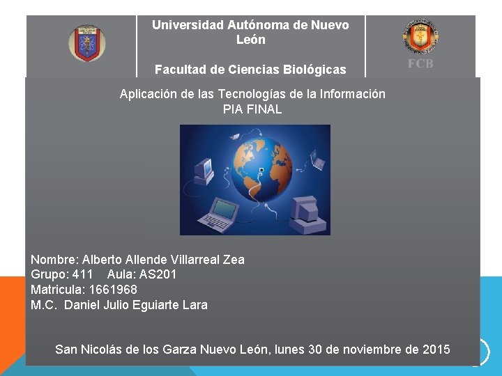 Universidad Autónoma de Nuevo León Facultad de Ciencias Biológicas Aplicación de las Tecnologías de