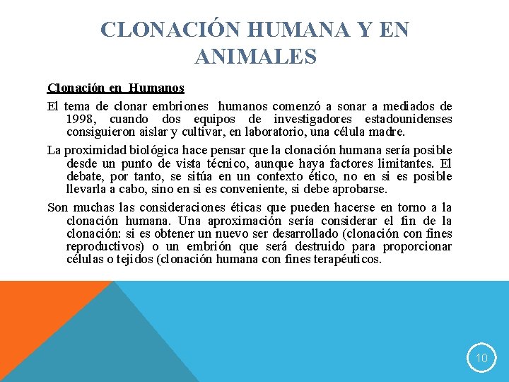 CLONACIÓN HUMANA Y EN ANIMALES Clonación en Humanos El tema de clonar embriones humanos