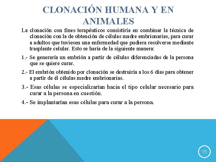 CLONACIÓN HUMANA Y EN ANIMALES La clonación con fines terapéuticos consistiría en combinar la