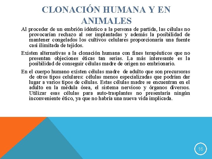 CLONACIÓN HUMANA Y EN ANIMALES Al proceder de un embrión idéntico a la persona