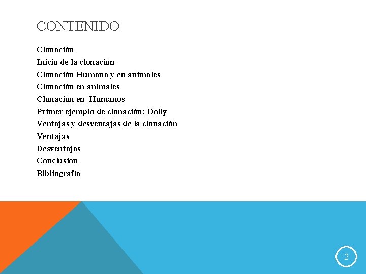 CONTENIDO Clonación Inicio de la clonación Clonación Humana y en animales Clonación en Humanos