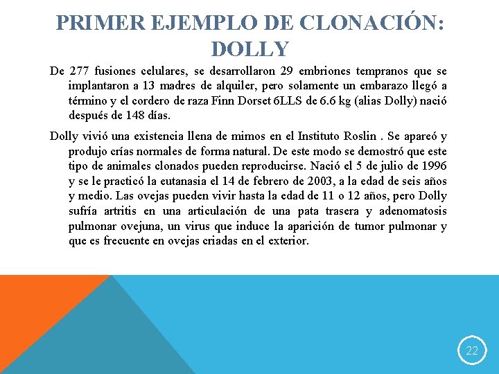 PRIMER EJEMPLO DE CLONACIÓN: DOLLY De 277 fusiones celulares, se desarrollaron 29 embriones tempranos