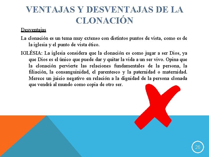 VENTAJAS Y DESVENTAJAS DE LA CLONACIÓN Desventajas La clonación es un tema muy extenso