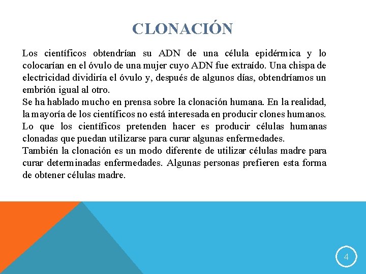 CLONACIÓN Los científicos obtendrían su ADN de una célula epidérmica y lo colocarían en