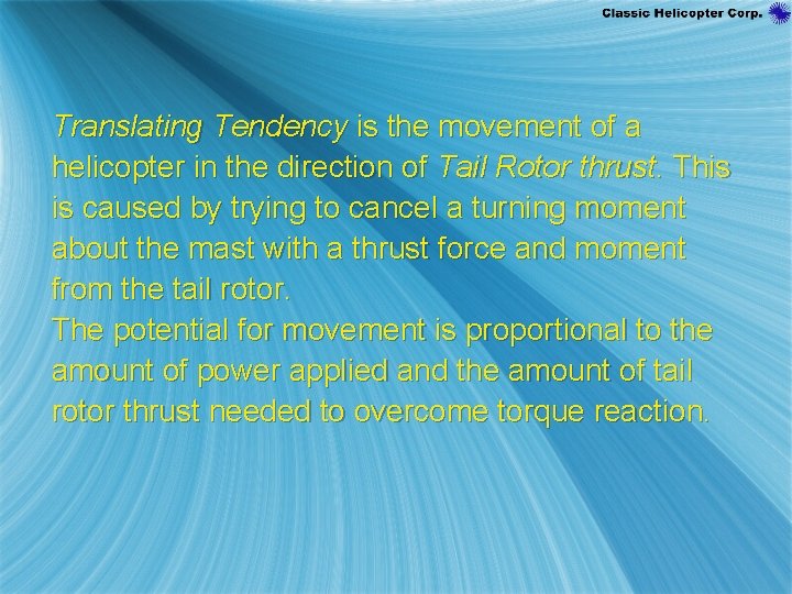 Translating Tendency is the movement of a helicopter in the direction of Tail Rotor