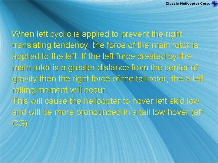 When left cyclic is applied to prevent the right translating tendency, the force of