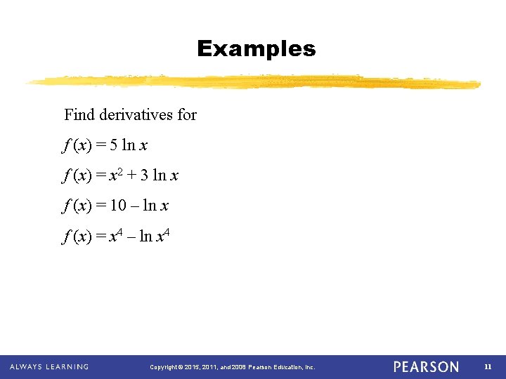 Examples Find derivatives for f (x) = 5 ln x f (x) = x