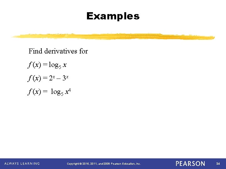 Examples Find derivatives for f (x) = log 5 x f (x) = 2