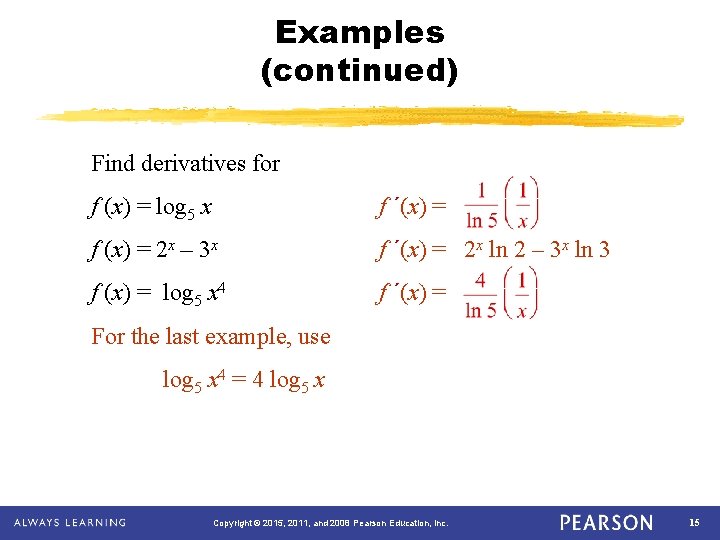 Examples (continued) Find derivatives for f (x) = log 5 x f ´(x) =