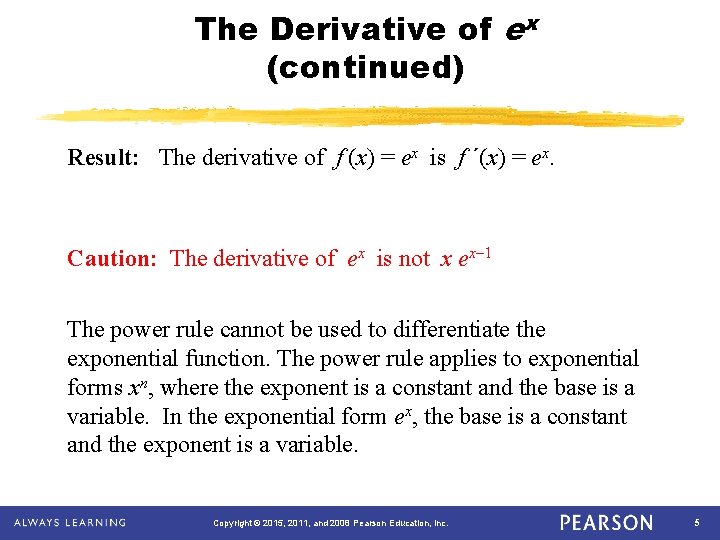 The Derivative of ex (continued) Result: The derivative of f (x) = ex is