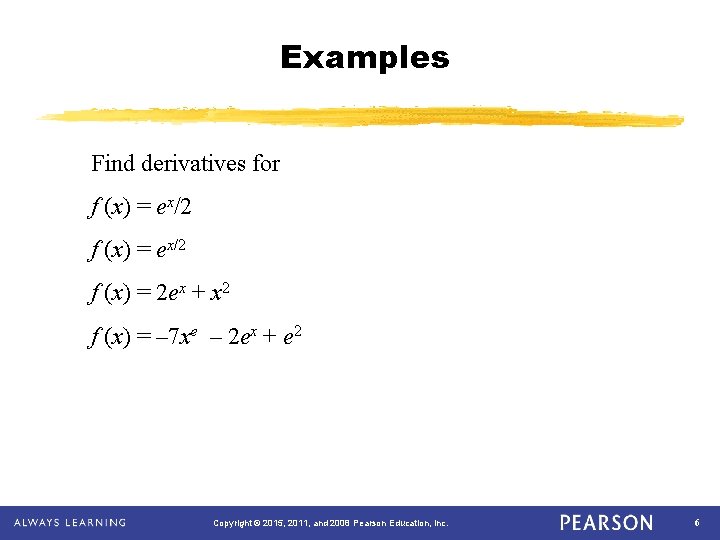 Examples Find derivatives for f (x) = ex/2 f (x) = 2 ex +