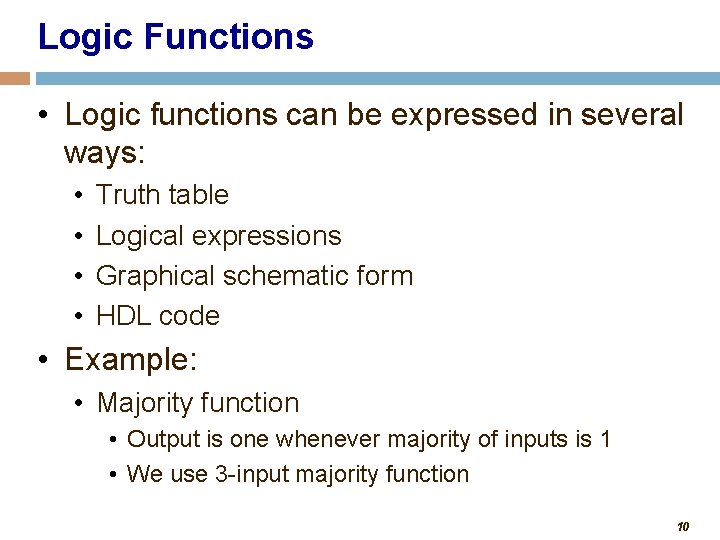 Logic Functions • Logic functions can be expressed in several ways: • • Truth