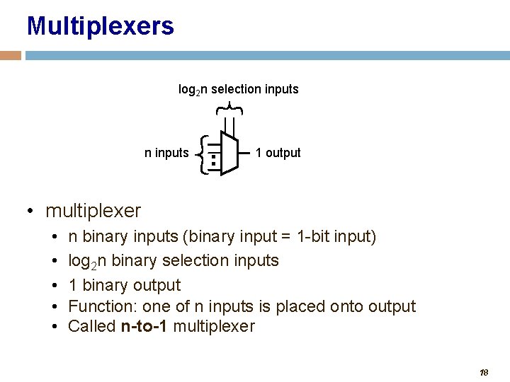 Multiplexers log 2 n selection inputs 1 output • multiplexer • • • n