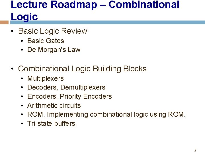 Lecture Roadmap – Combinational Logic • Basic Logic Review • Basic Gates • De