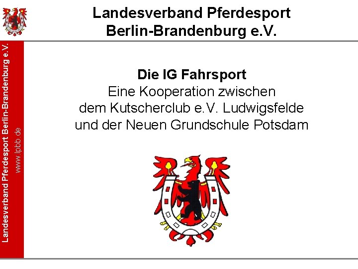 www. lpbb. de Landesverband Pferdesport Berlin-Brandenburg e. V. Die IG Fahrsport Eine Kooperation zwischen